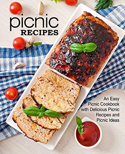 Picnic Recipes: An Easy Picnic Cookbook with Delicious Picnic Recipes and Picnic Ideas (2nd Edition)