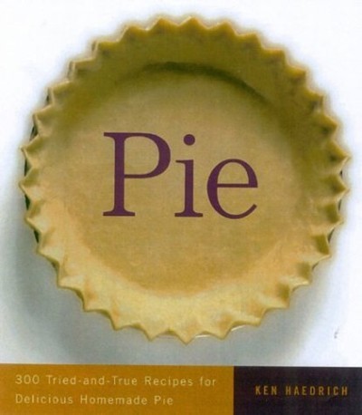 Pie: 300 Tried-And-True Recipes for Delicious Homemade Pie