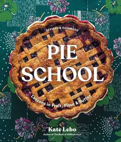 Pie School - Lessons in Fruit, Flour, and Butter Revised