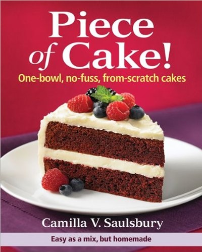 Piece of Cake!: One-bowl, No-fuss, From-Scratch Cakes