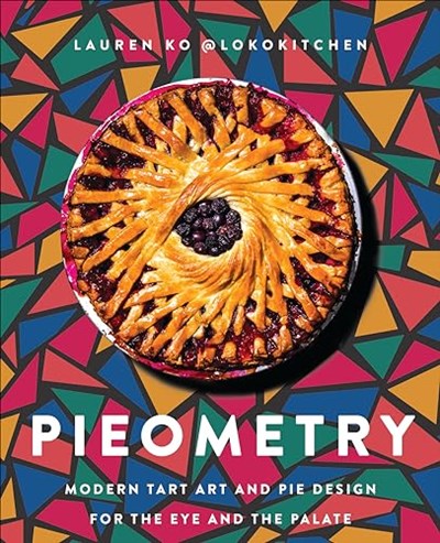 Pieometry: Modern Tart Art and Pie Design for the Eye and the Palate