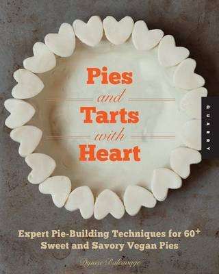 Pies and Tarts with Heart: Expert Pie-building Techniques for 60+ Sweet and Savory Vegan Pies