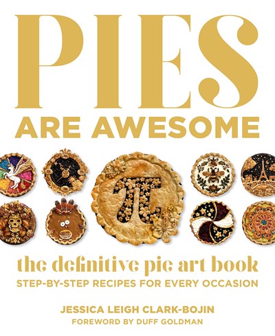 Pies Are Awesome: The Definitive Pie Art Book