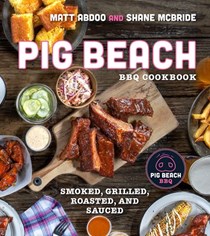 Pig Beach Cookbook: Smoked, Grilled, Roasted, and Sauced