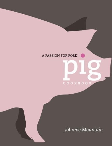 Pig Cookbook: A Passion for Pork