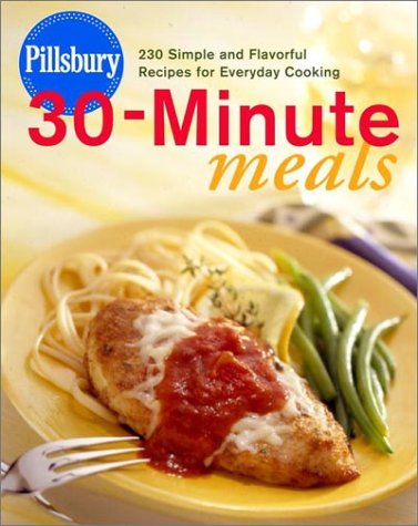 Pillsbury 30-Minute Meals: 225 Simple and Flavorful Recipes for Everyday Cooking