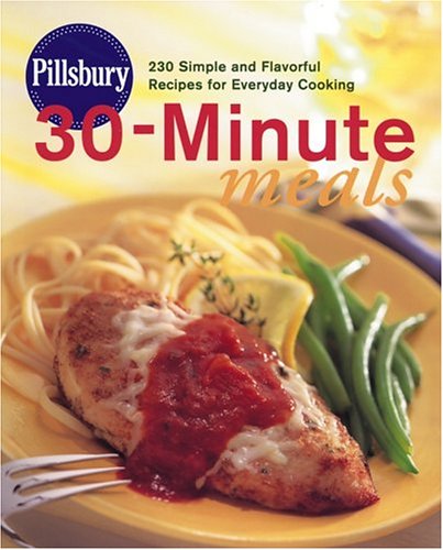 Pillsbury 30-Minute Meals: 230 Simple and Flavorful Recipes for Everday Cooking
