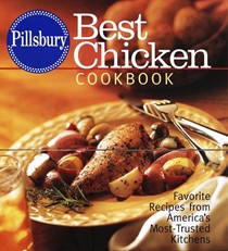 Pillsbury Best Chicken Cookbook: Favorite Recipes from America's Most-Trusted Kitchens