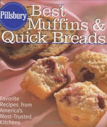 Pillsbury Best Muffins and Quick Breads Cookbook: Favorite Recipes from America's Most-Trusted Kitchen