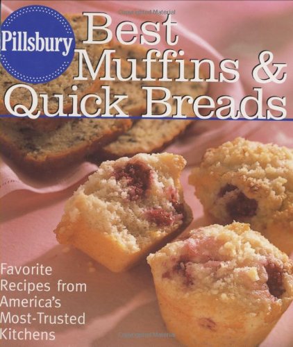 Pillsbury Best Muffins and Quick Breads Cookbook: Favorite Recipes from America's Most-Trusted Kitchen