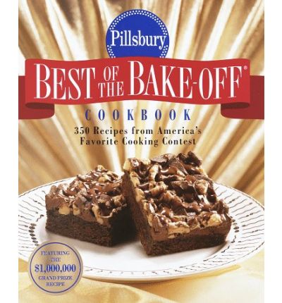 Pillsbury Best of the Bake-Off Cookbook: 350 Recipes from America's Favorite Cooking Contest