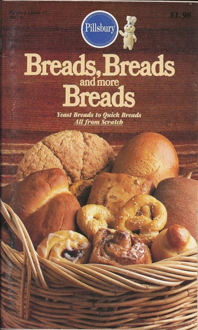 Pillsbury Breads, Breads and More Breads: Yeast Breads to Quick Breads All from Scratch (Classics #37)