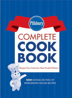 Pillsbury Complete Cookbook: Recipes From America's Most Trusted Kitchens