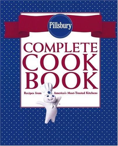 Pillsbury Complete Cookbook: Recipes from America's Most-Trusted Kitchen