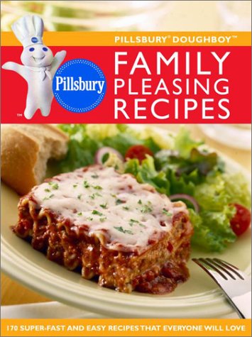 Pillsbury Doughboy Family Pleasing Recipes: 170 Super-Fast and Easy Recipes That Everyone Will Love