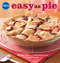 Pillsbury Easy as Pie Cookbook: 140 Simple Recipes + 1 Readymade Pie Crust = Sweet Success