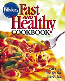 Pillsbury Fast and Healthy Cookbook: 350 Easy Recipes for Every Day