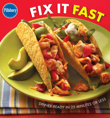 Pillsbury Fix It Fast: Dinner Ready in 25 Minutes or Less