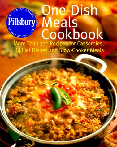 Pillsbury, One-Dish Meals Cookbook: More Than 300 Recipes for Casseroles, Skillet Dishes, and Slow-Cooker Meals