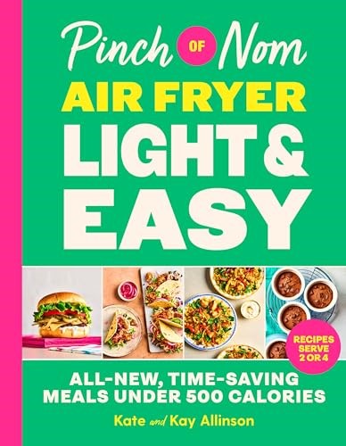 Pinch of Nom Air Fryer Light & Easy: All-New, Time-Saving Meals Under 500 Calories