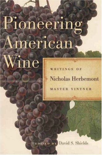 Pioneering American Wine: Writings of Nicholas Herbemont, Master Viticulturist (The Publications of the Southern Texts Society)