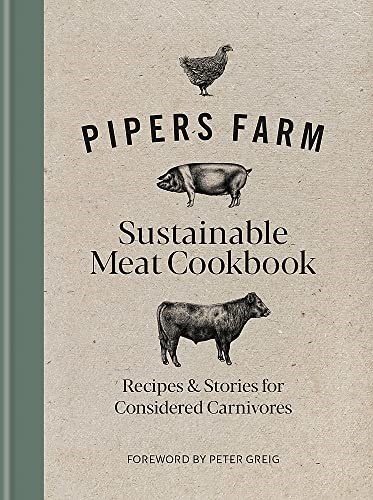 Pipers Farm Sustainable Meat Cookbook: Recipes & Stories for Considered Carnivores
