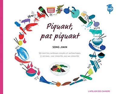 Piquant, Pas Piquant: 30 recettes coréennes simples et authentiques (Essais) (French Edition)