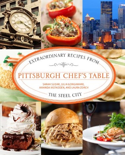 Pittsburgh Chef's Table: Extraordinary Recipes from the Steel City