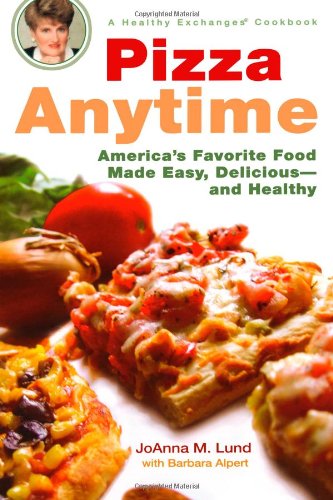 Pizza Anytime: A Healthy Exchanges Cookbook