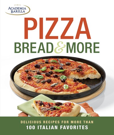 Pizza, Bread & More: Delicious Recipes for More Than 100 Italian Favorites
