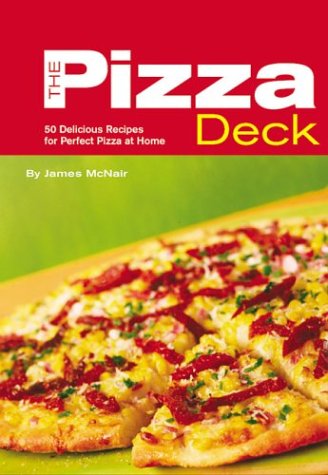 Pizza Deck: 50 Delicious Recipes for Perfect Pizza at Home