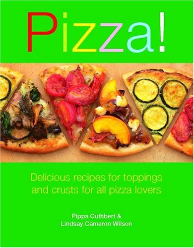 Pizza!: Delicious Recipes for Toppings and Bases for All Pizza Lovers