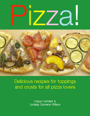 Pizza!: Delicious recipes for toppings and crusts for all pizza lovers