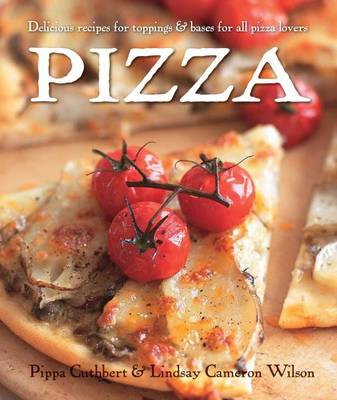 Pizza: Delicious Recipes for Toppings & Bases for All Pizza Lovers