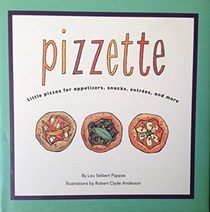 Pizzette: Little Pizzas for Appetizers, Entrees, Snacks and More