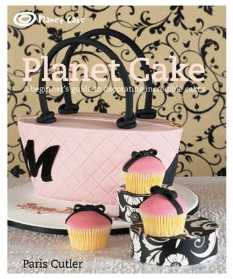 Planet Cake: A Beginner's Guide to Decorating Incredible Cakes