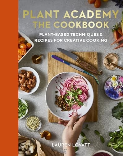 Plant Academy: Plant-based Techniques & Recipes for Creative Cooking