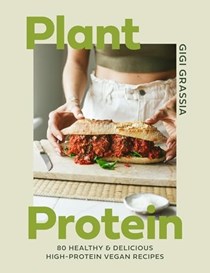 Plant Protein: 80 Quick and Delicious High-Protein Vegan Recipes