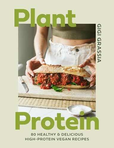 Plant Protein: 80 Quick and Delicious High-Protein Vegan Recipes