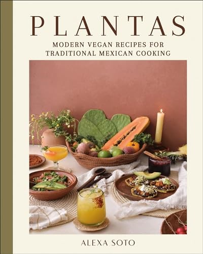 Plantas: Modern Vegan Recipes for Traditional Mexican Cooking
