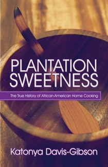 Plantation Sweetness: The True History of African-American Home Cooking