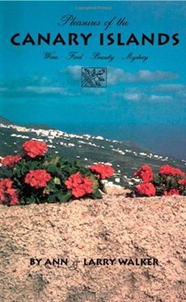 Pleasures of the Canary Islands: Wine, Food, Beauty, Mystery