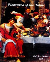 Pleasures of the Table: Ritual and Display in the European Dining Room, 1600-1900