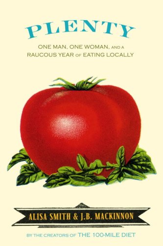 Plenty: One Man, One Woman, And A Raucous Year of Eating Locally