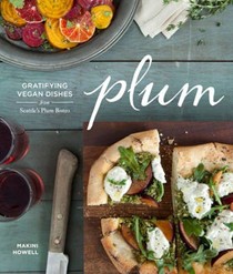 Plum / Makini's Vegan Kitchen: Gratifying Vegan Dishes from Seattle's Plum Bistro
