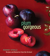 Plum Gorgeous: Recipes and Memories from the Orchard