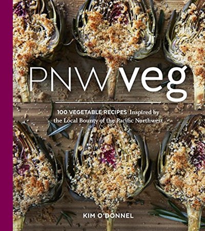 PNW Veg: 100 Vegetable Recipes Inspired by the Local Bounty of the Pacific Northwest
