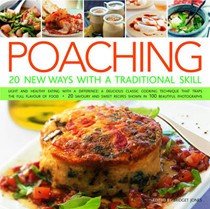 Poaching: 20 New Ways With A Traditional Skill: Light And Healthy Eating With A Difference: A Delicious Classic Cooking Technique That Traps The Full Flavor of Food