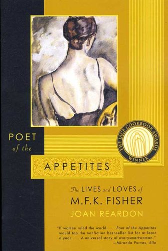 Poet of The Appetites: The Lives And Loves Of M.F.K. Fisher