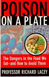 Poison On A Plate: The Dangers In The Food We Eat- And How To Avoid Them